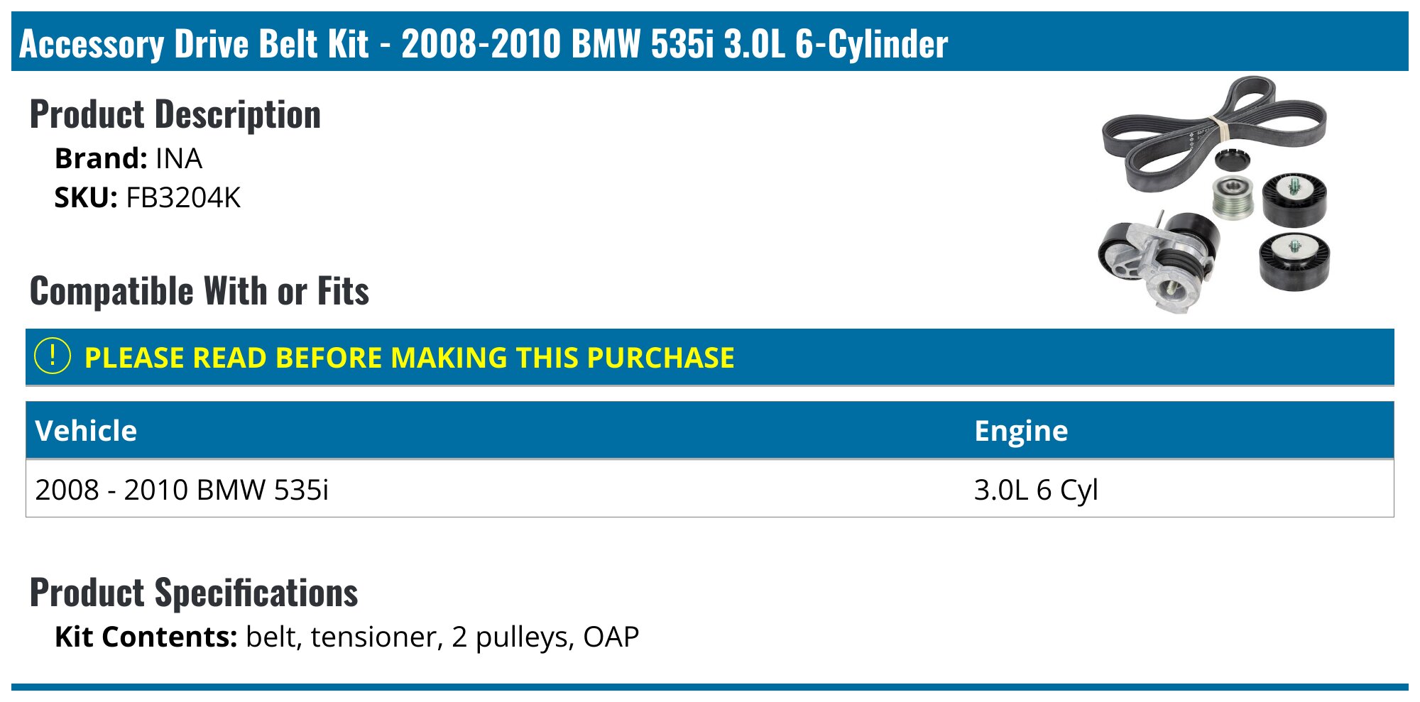 Accessory Drive Belt Kit - 2008-2010 BMW 535i 3.0L 6-Cylinder - INA 28569-05904013